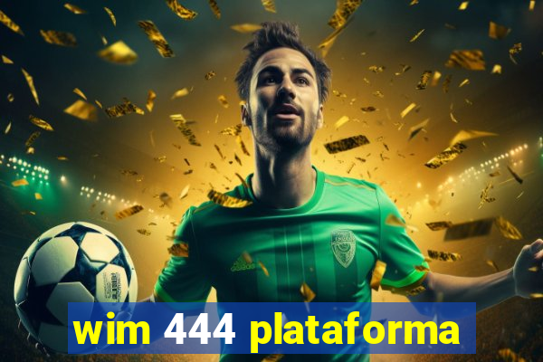 wim 444 plataforma